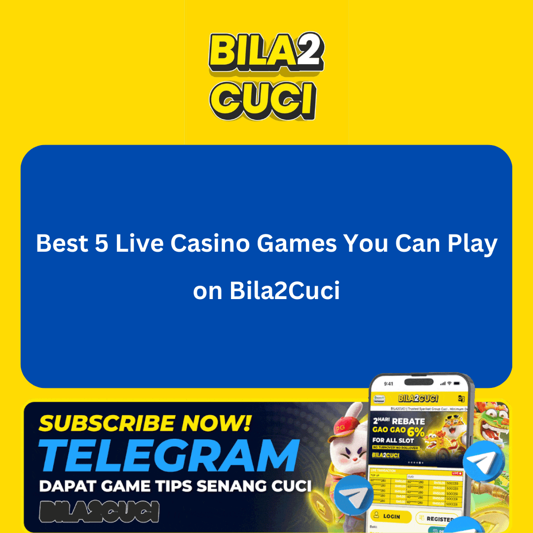 Best 5 Live Casino Games You Can Play on Bila2Cuci