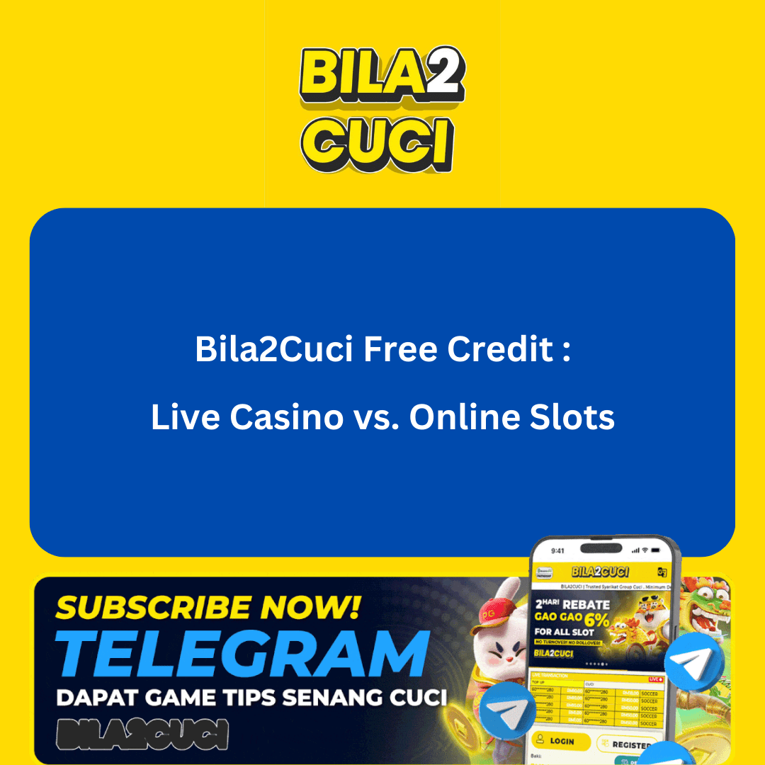 Bila2Cuci Free Credit: Live Casino vs. Online Slots