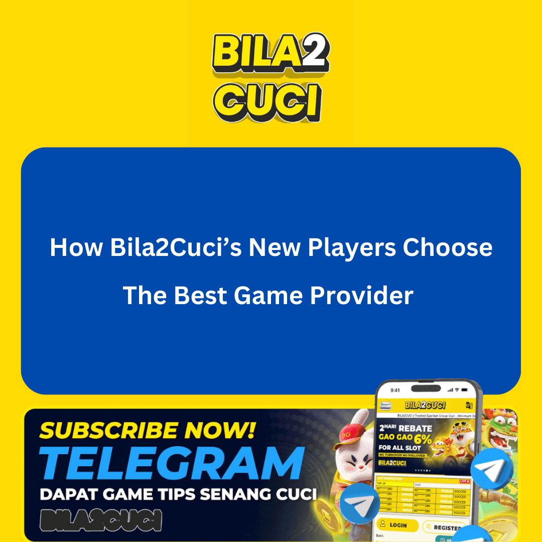 How Bila2Cuci’s New Players Choose the Best Game Provider