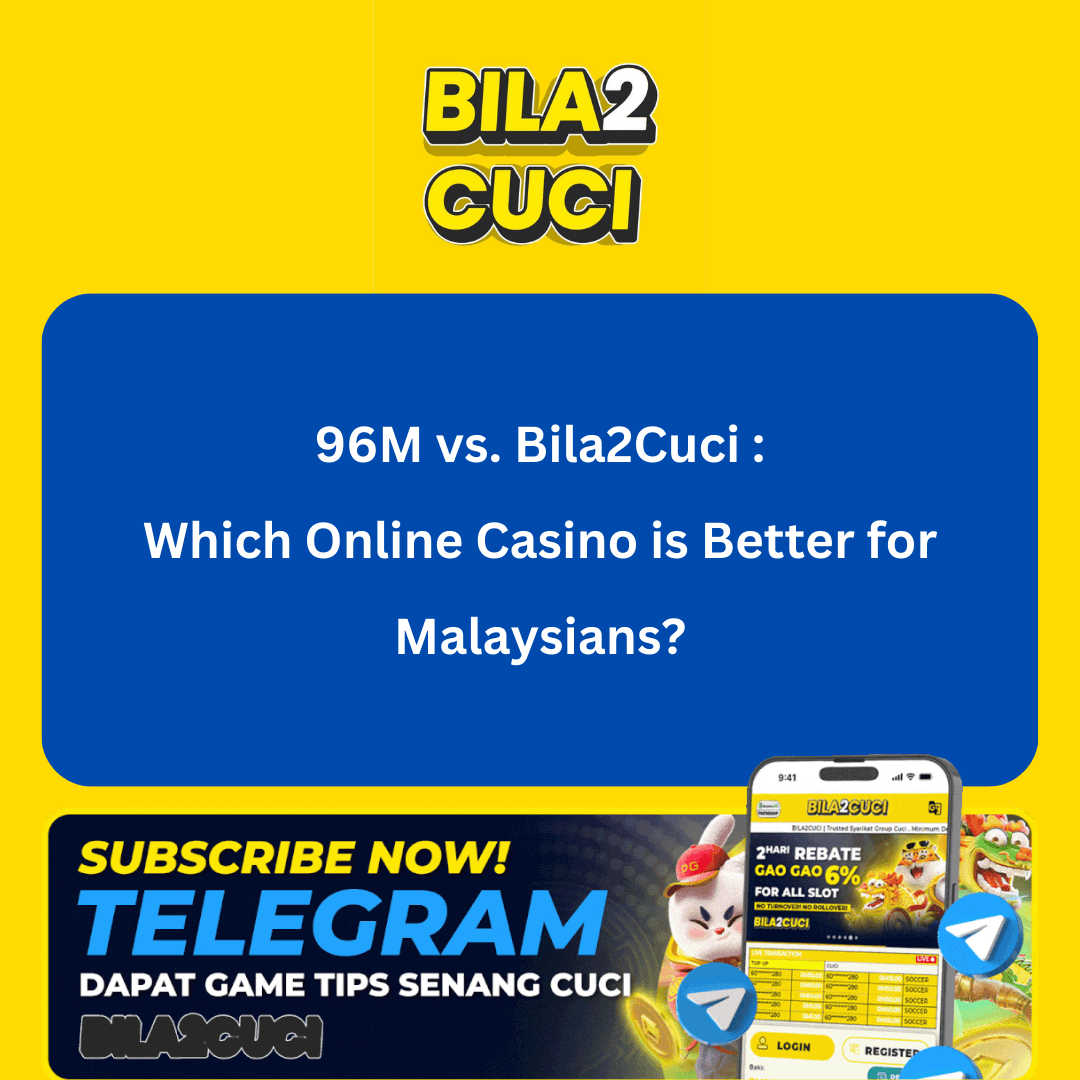 96M vs. Bila2Cuci: Which Online Casino is Better in Malaysia?