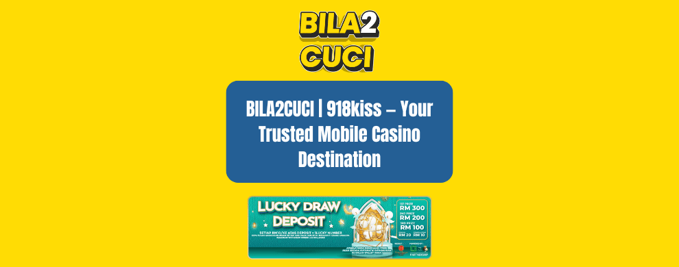 BILA2CUCI | 918kiss — Your Trusted Mobile Casino Destination