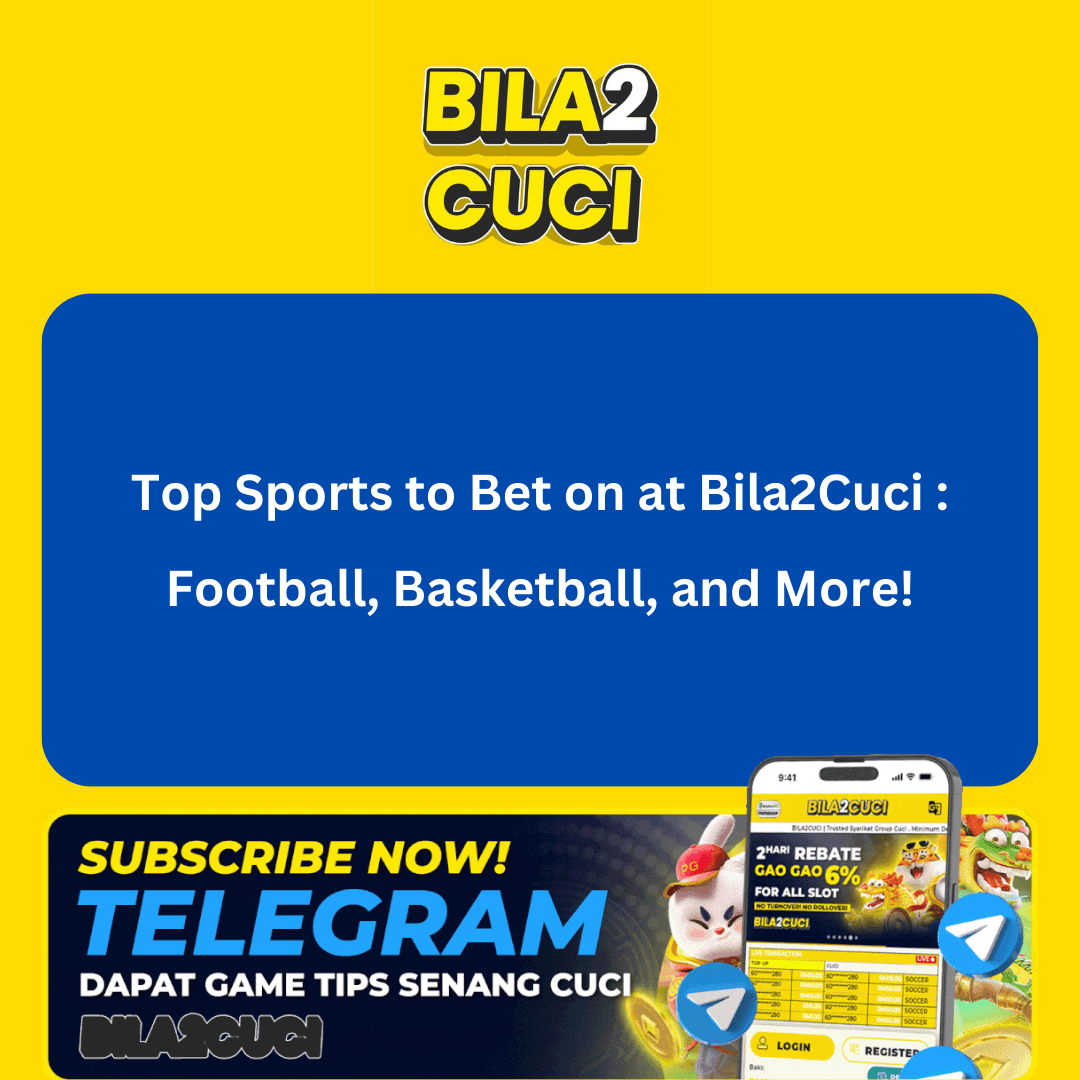 Top Sports to Bet on at Bila2Cuci: Football, Basketball, and More!